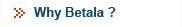 Why Betala ?